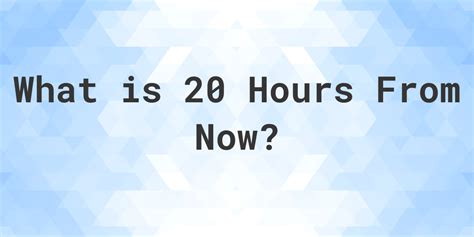 20 hours from now - When Is Six Days and Twenty Hours From Now? What is 6 Days and 20 Hours From Now? The answer is: March 08, 2024. Time Calculator - Add or Subtract Days, Hours and Minutes from Now.
